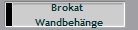 Brokat 
Wandbehnge